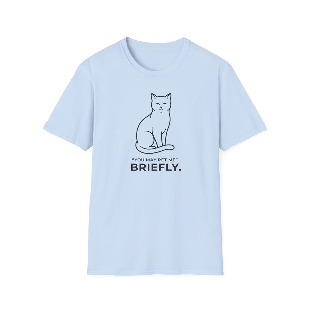 Cat T-Shirt — "You May Pet Me Briefly." Minimal Funny Cat Tee