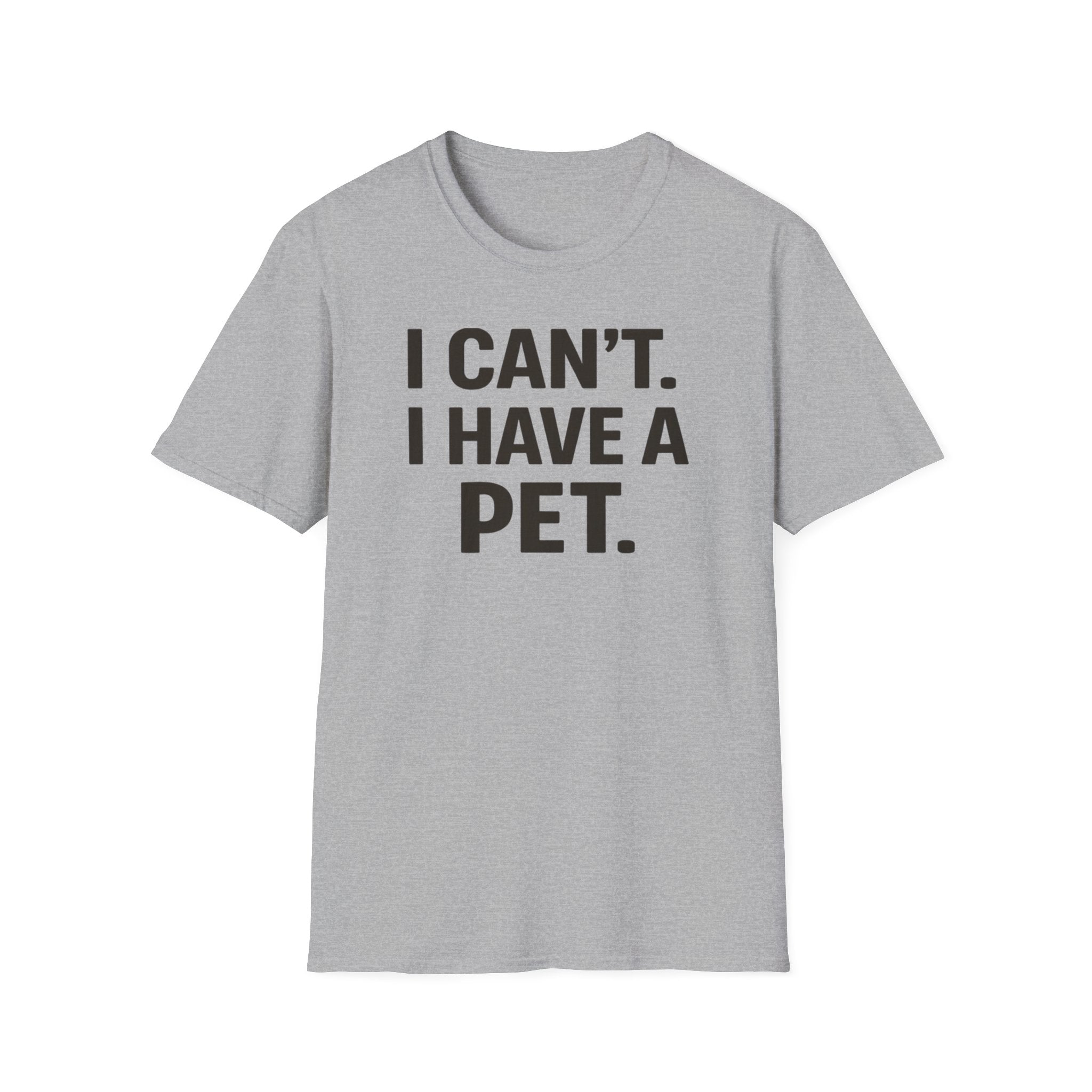 I Can't. I Have a Pet. T-Shirt — Funny Pet Lover Tee