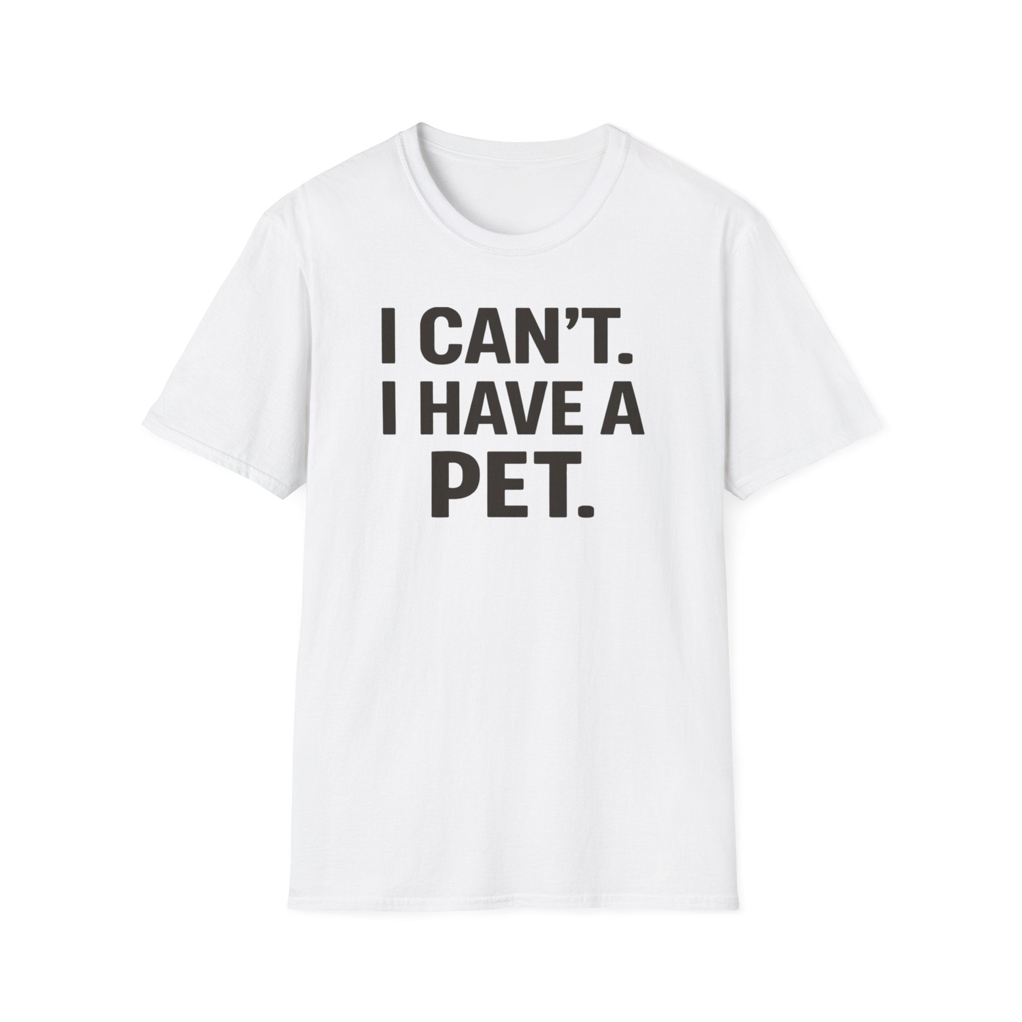 I Can't. I Have a Pet. T-Shirt — Funny Pet Lover Tee