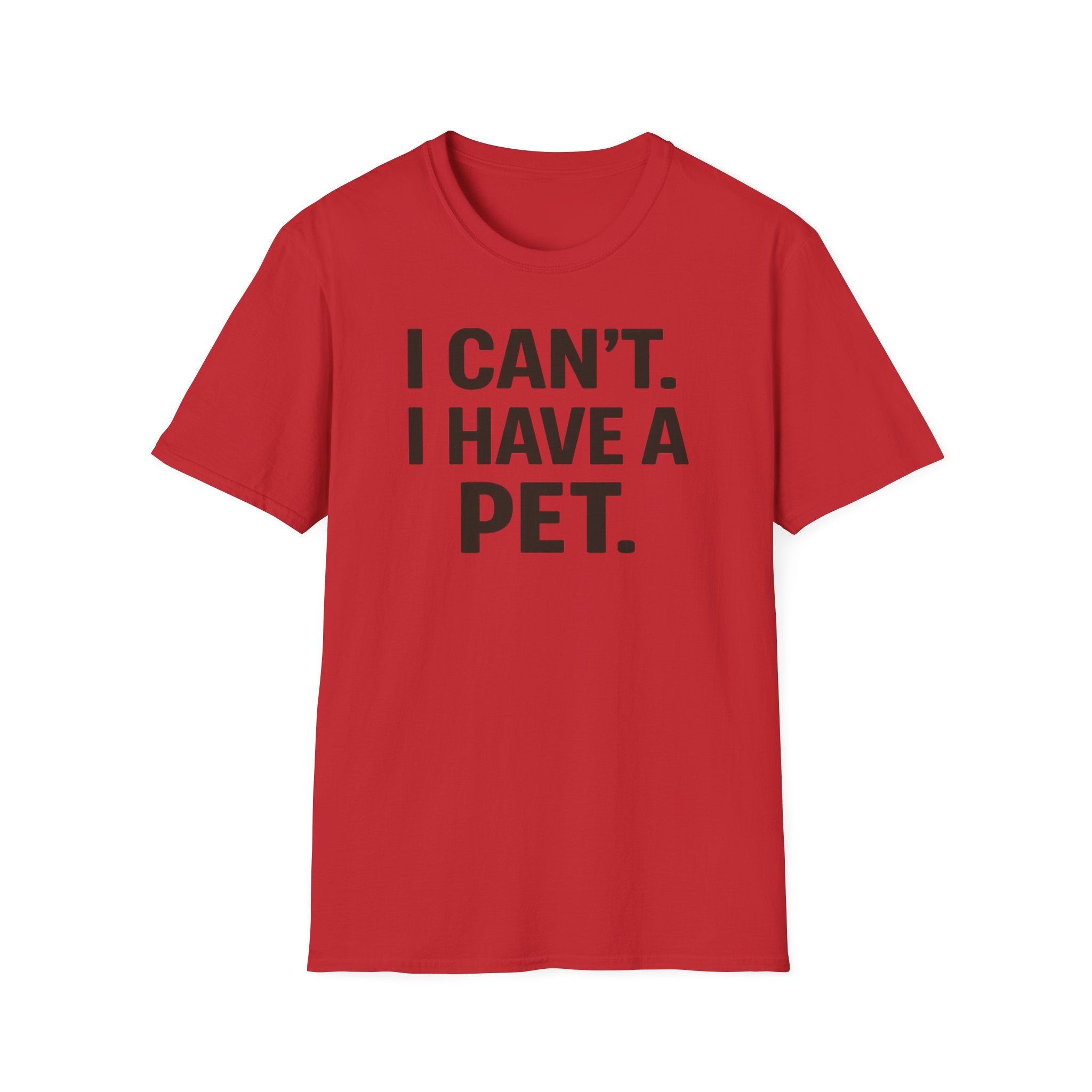 I Can't. I Have a Pet. T-Shirt — Funny Pet Lover Tee