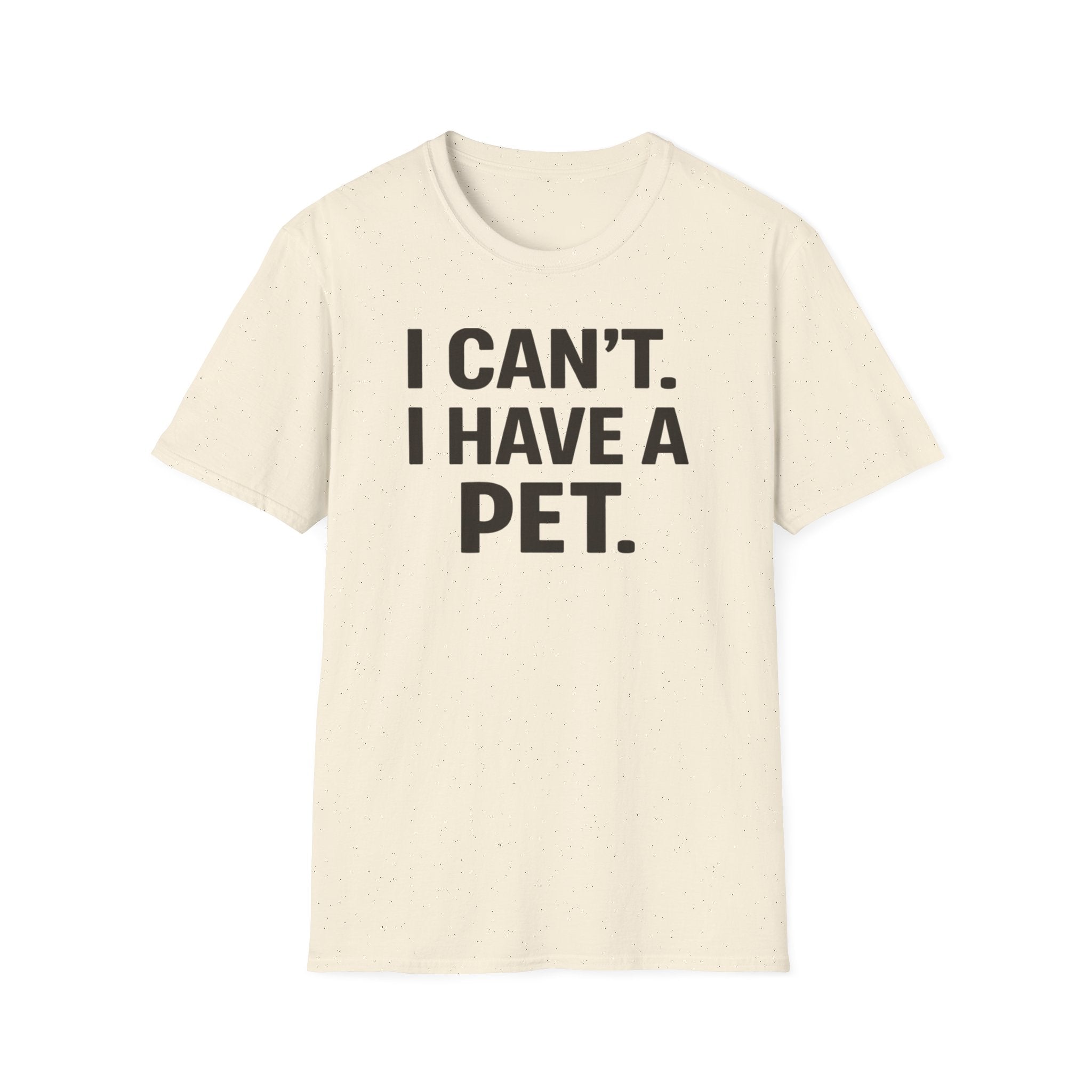 I Can't. I Have a Pet. T-Shirt — Funny Pet Lover Tee